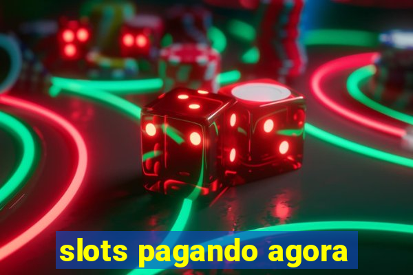 slots pagando agora